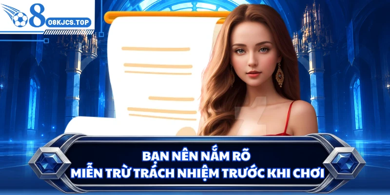 Bạn nên nắm rõ miễn trừ trách nhiệm trước khi chơi