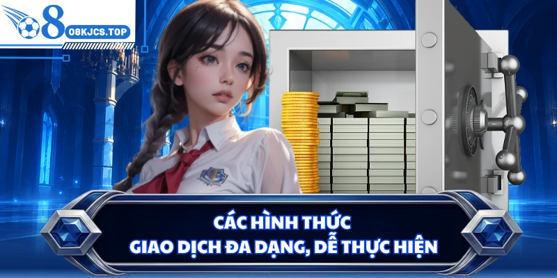 Các hình thức giao dịch đa dạng, dễ thực hiện