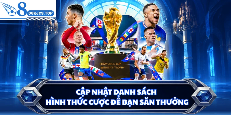 Cập nhật danh sách hình thức cược để bạn săn thưởng