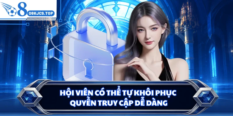 Hội viên có thể tự khôi phục quyền truy cập dễ dàng