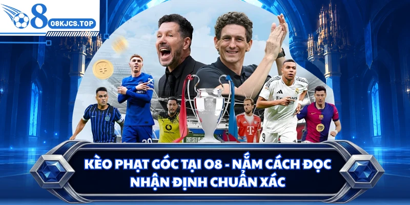 Kèo Phạt Góc Tại O8 - Nắm Cách Đọc, Nhận Định Chuẩn Xác