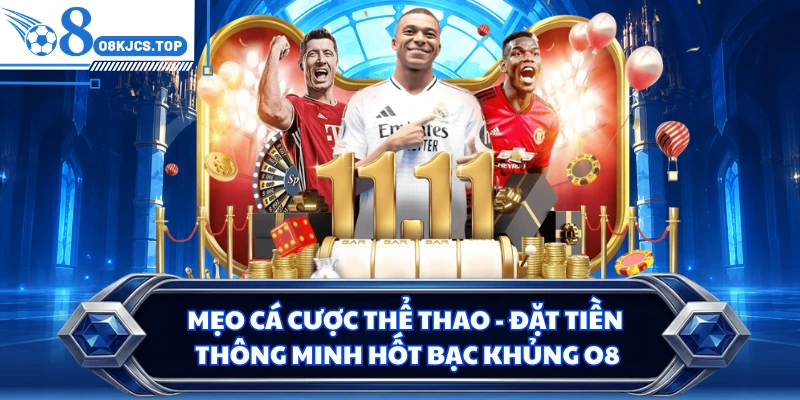 Mẹo Cá Cược Thể Thao - Đặt Tiền Thông Minh Hốt Bạc Khủng O8