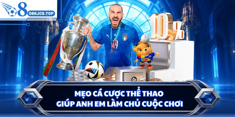 Mẹo cá cược thể thao giúp anh em làm chủ cuộc chơi