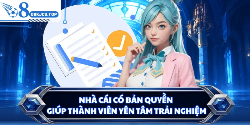 Nhà cái có bản quyền giúp thành viên yên tâm trải nghiệm