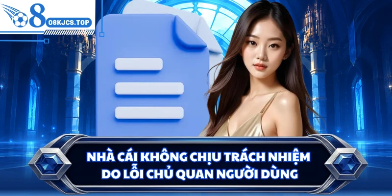 Nhà cái không chịu trách nhiệm do lỗi chủ quan người dùng
