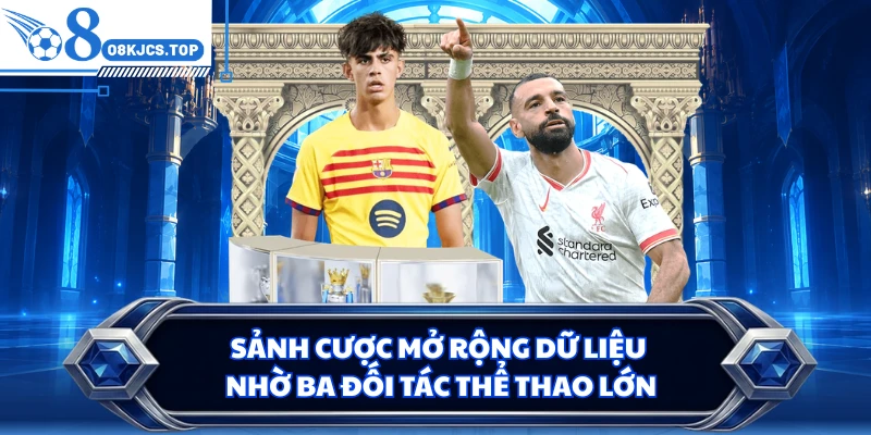 Sảnh cược mở rộng dữ liệu nhờ ba đối tác thể thao lớn